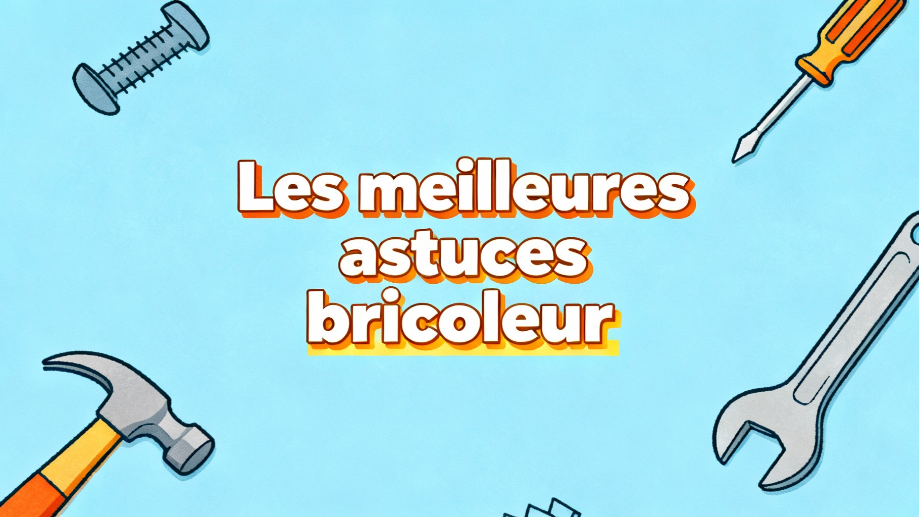 10 astuces bricoleur pour améliorer vos projets facilement 1 Les meilleures astuces bricoleur