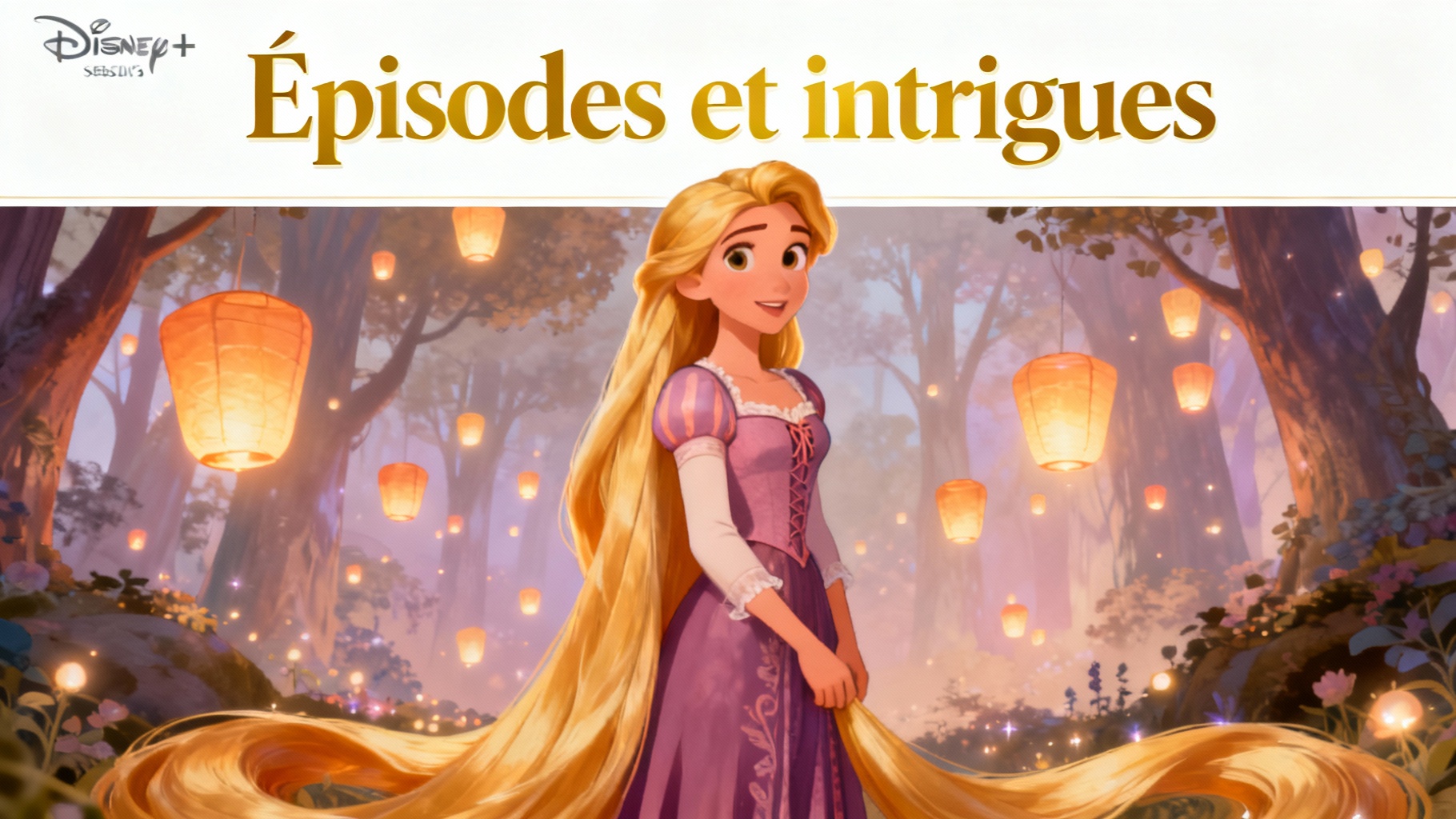 Tout savoir sur raiponce, la série saison 3 sur disney+ 1 Épisodes et intrigues