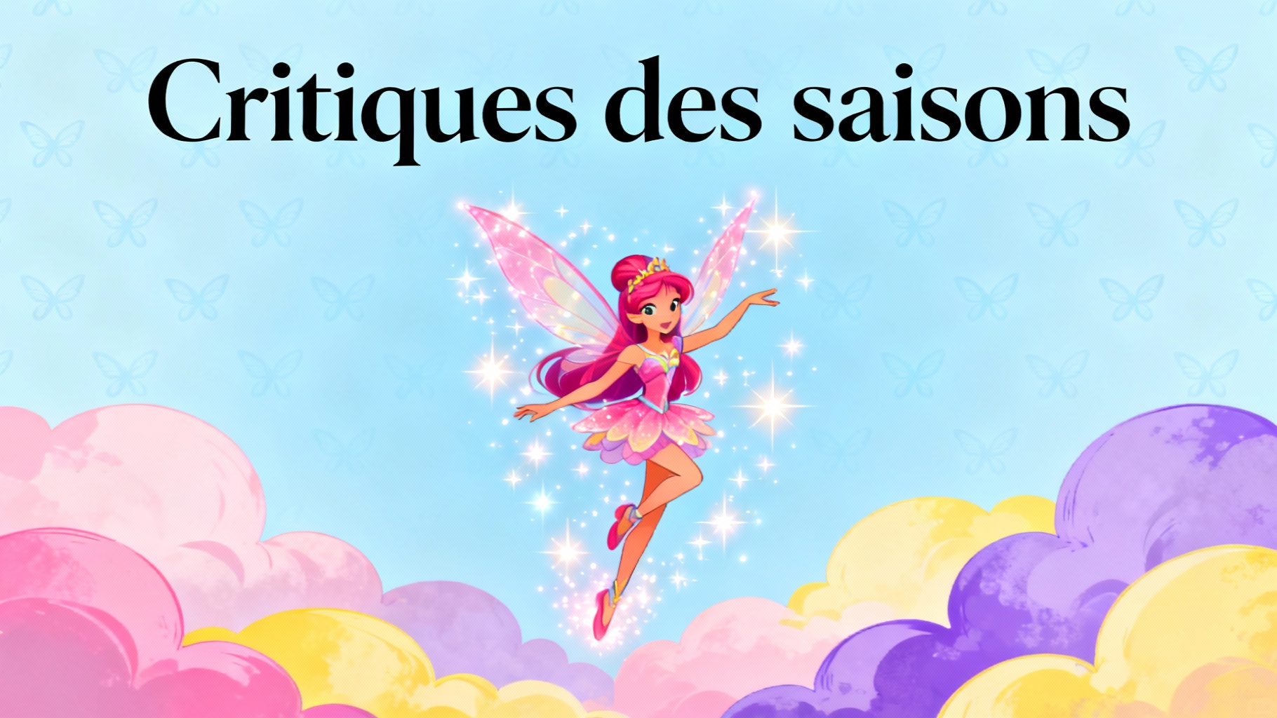 Tout savoir sur winx club : avis et critiques 1 Critiques des saisons